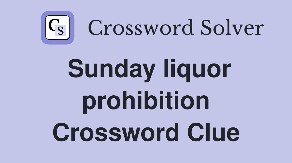 Sunday liquor prohibition Crossword Clue