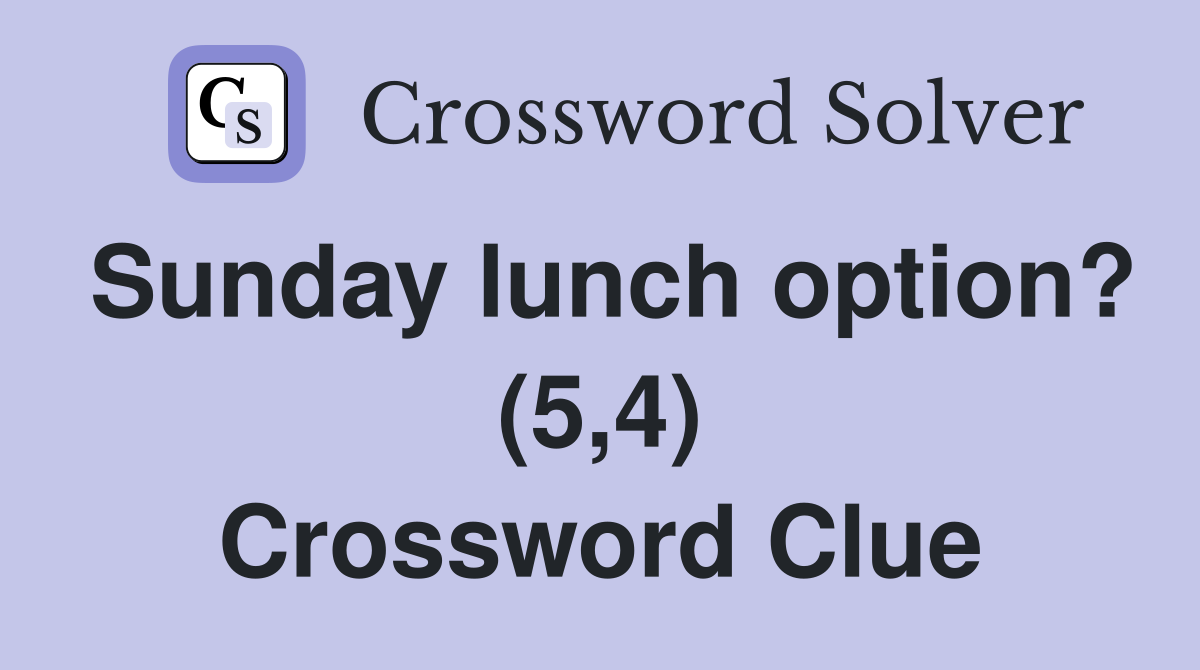 Sunday lunch option? (5,4) Crossword Clue