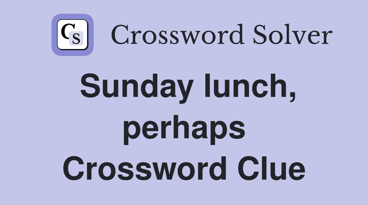 Sunday lunch, perhaps Crossword Clue
