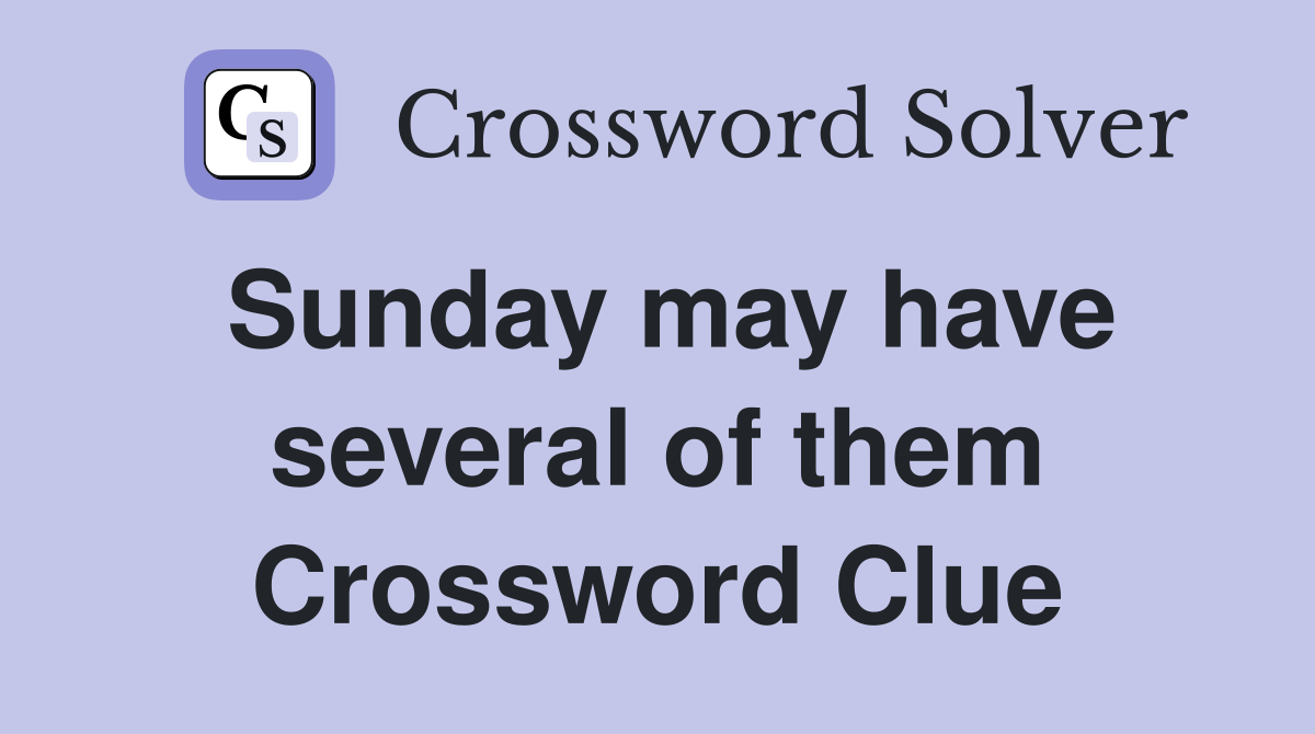 Sunday may have several of them Crossword Clue
