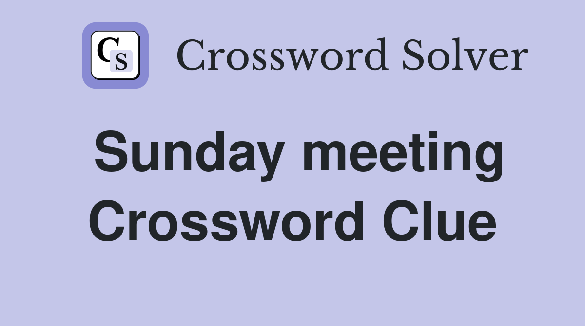 Sunday meeting Crossword Clue