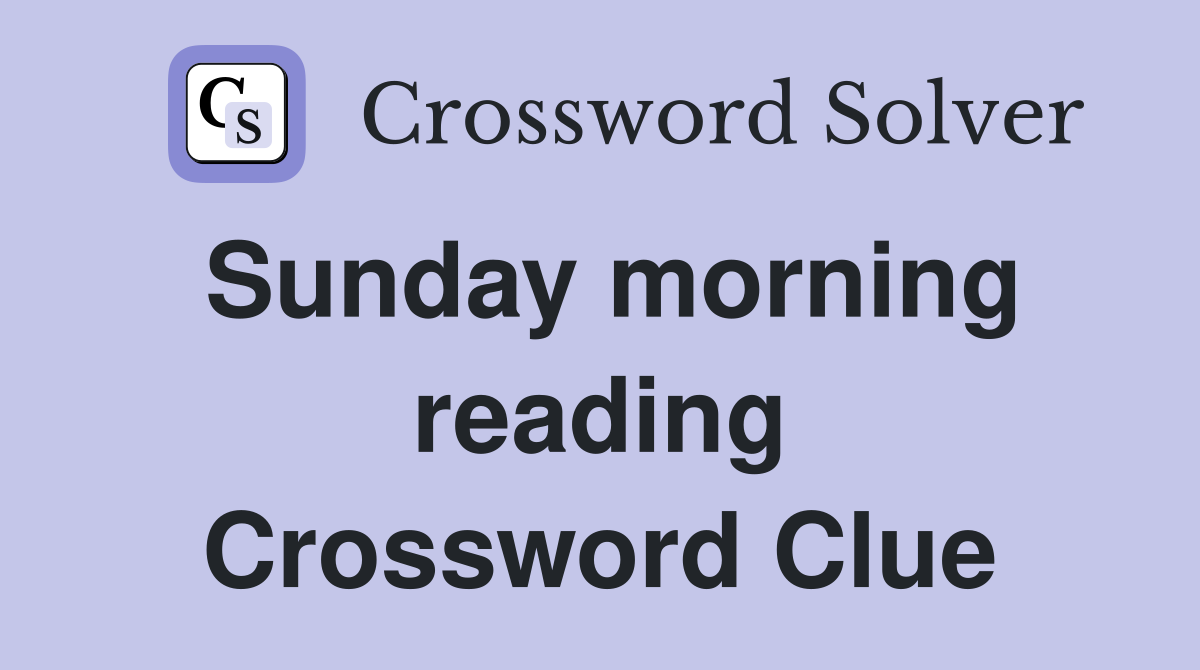 Sunday morning reading Crossword Clue