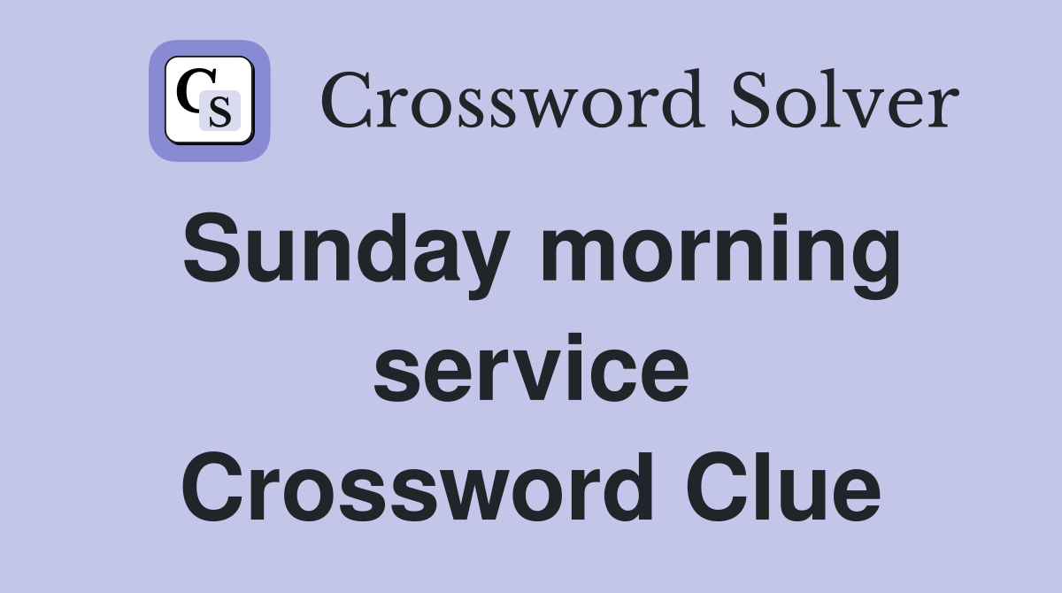 Sunday morning service Crossword Clue