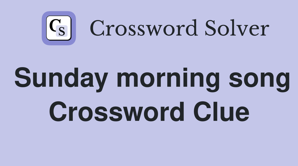 Sunday morning song Crossword Clue