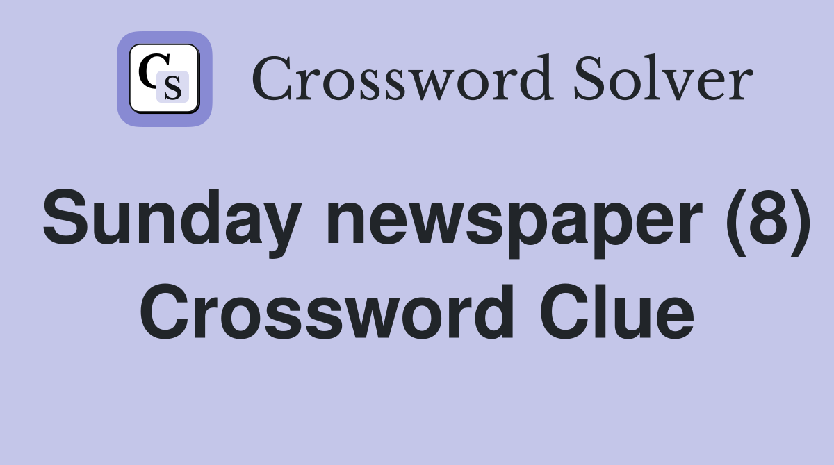 Sunday newspaper (8) Crossword Clue