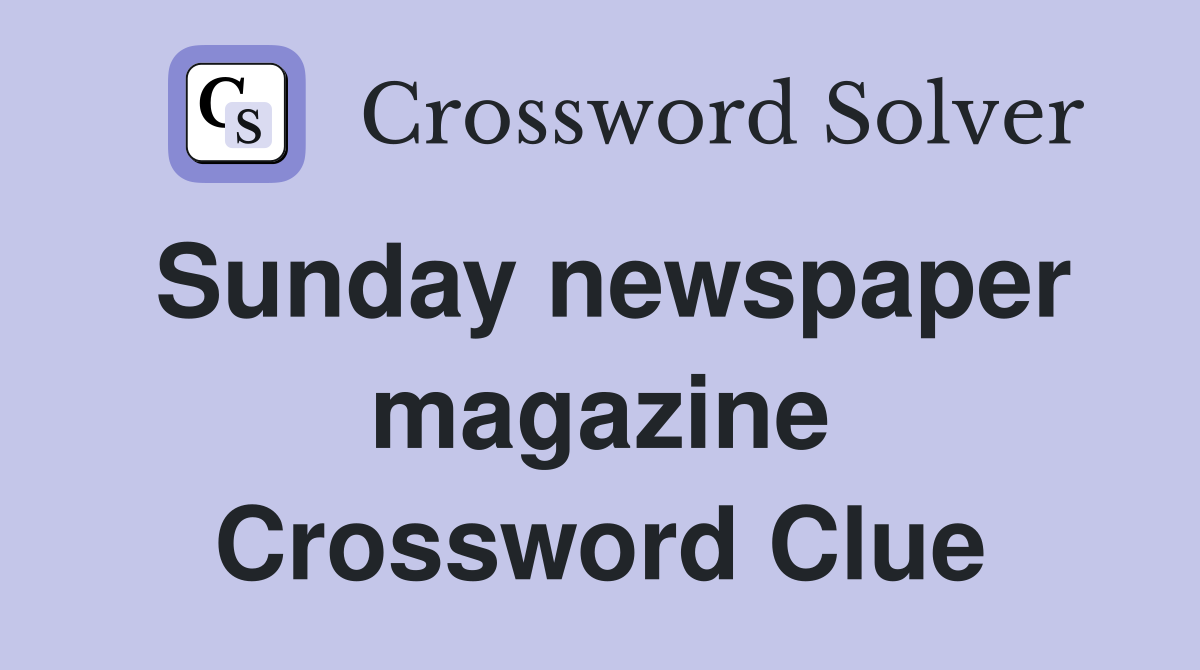 Sunday newspaper magazine Crossword Clue