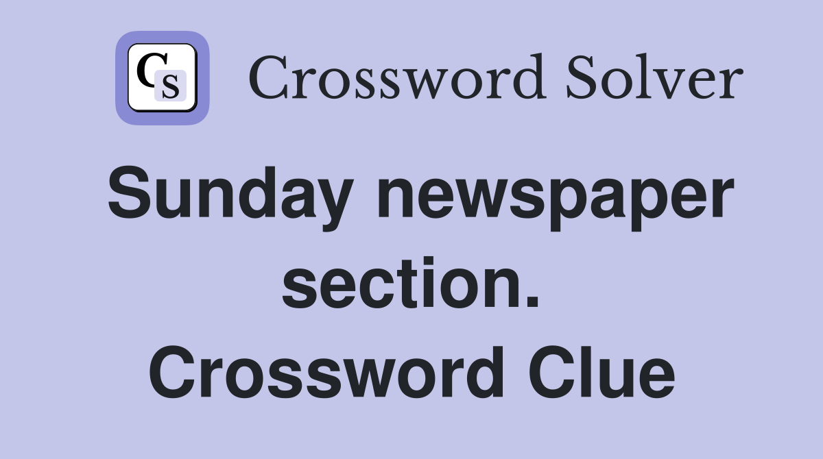 Sunday newspaper section. Crossword Clue