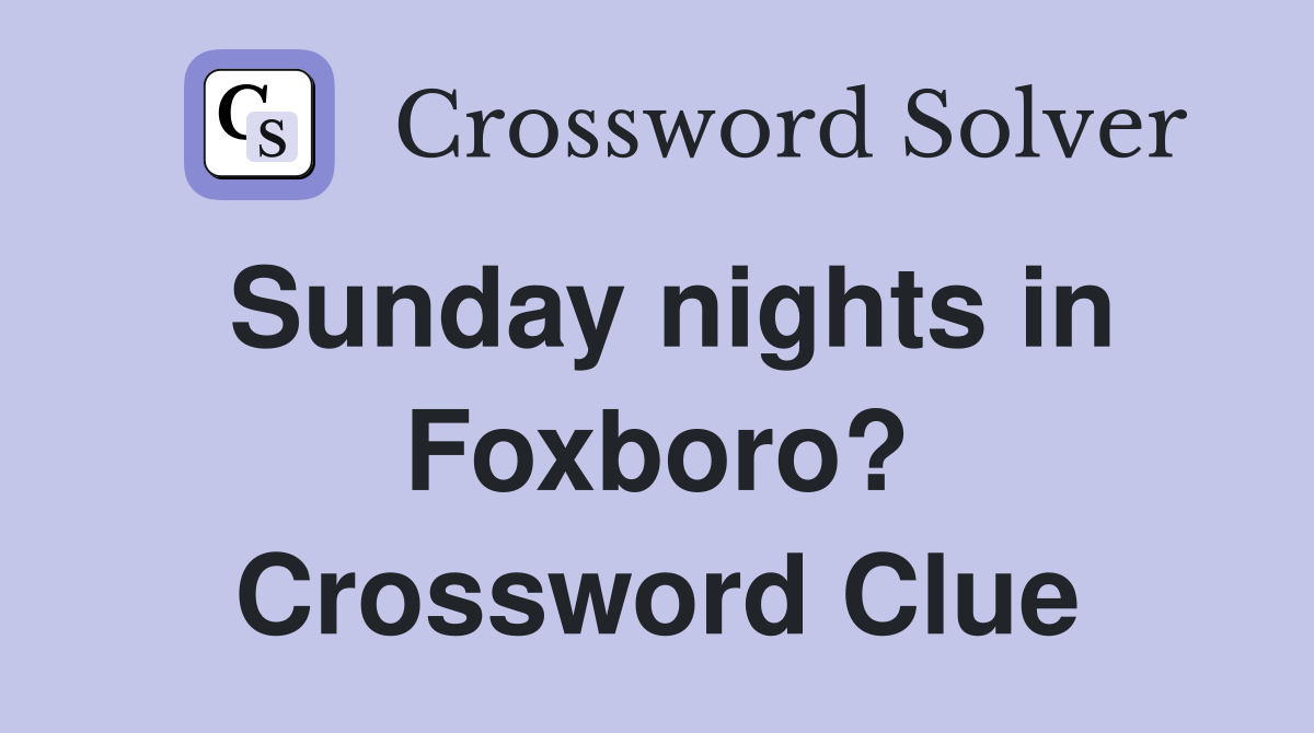 Sunday nights in Foxboro? Crossword Clue