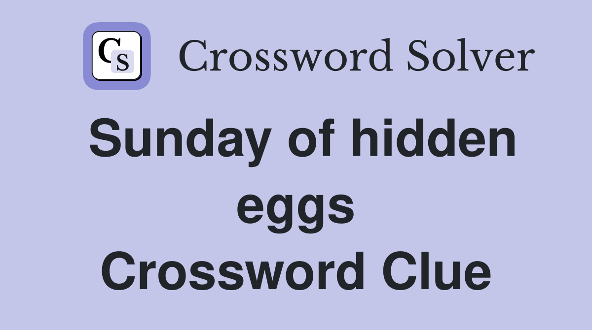 Sunday of hidden eggs Crossword Clue