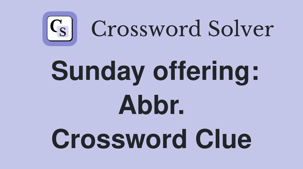 Sunday offering: Abbr. Crossword Clue