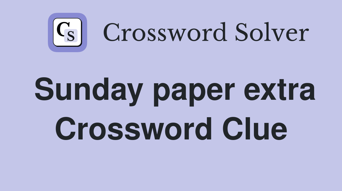 Sunday paper extra Crossword Clue