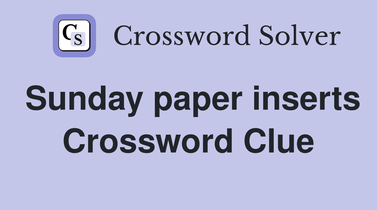 Sunday paper inserts Crossword Clue
