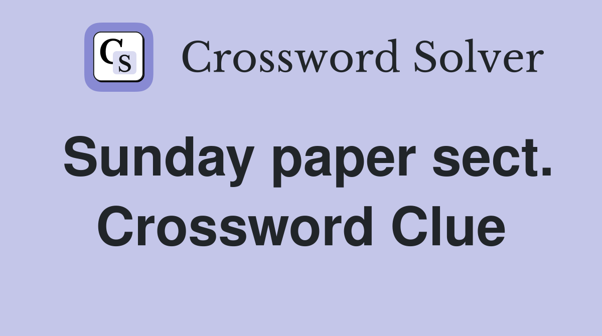 Sunday paper sect. Crossword Clue