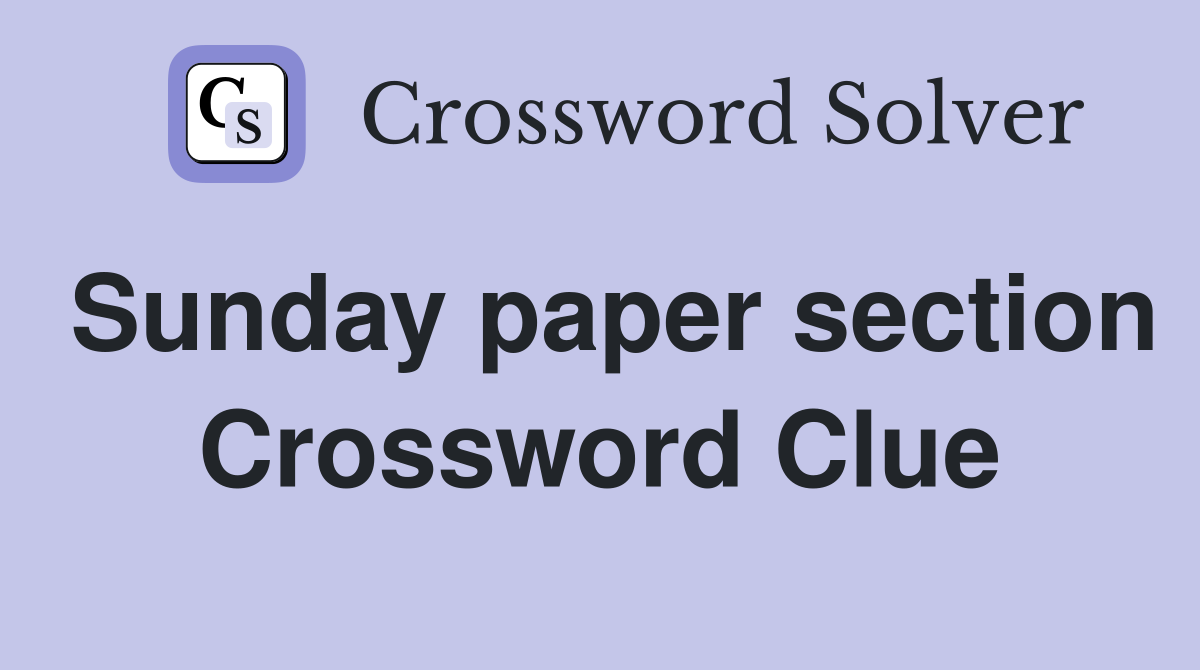Sunday paper section Crossword Clue