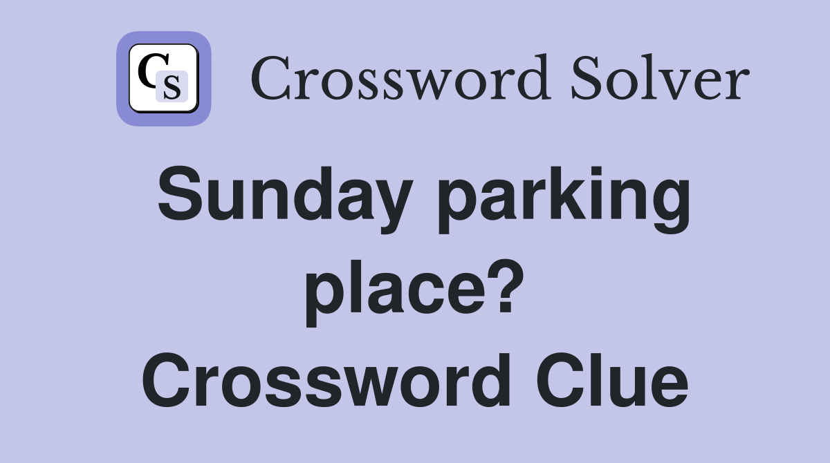 Sunday parking place? Crossword Clue