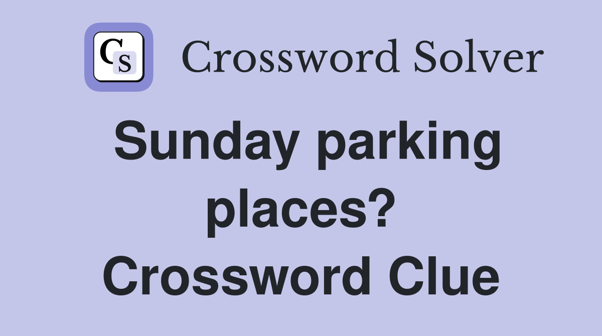 Sunday parking places? Crossword Clue