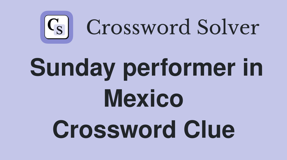 Sunday performer in Mexico Crossword Clue