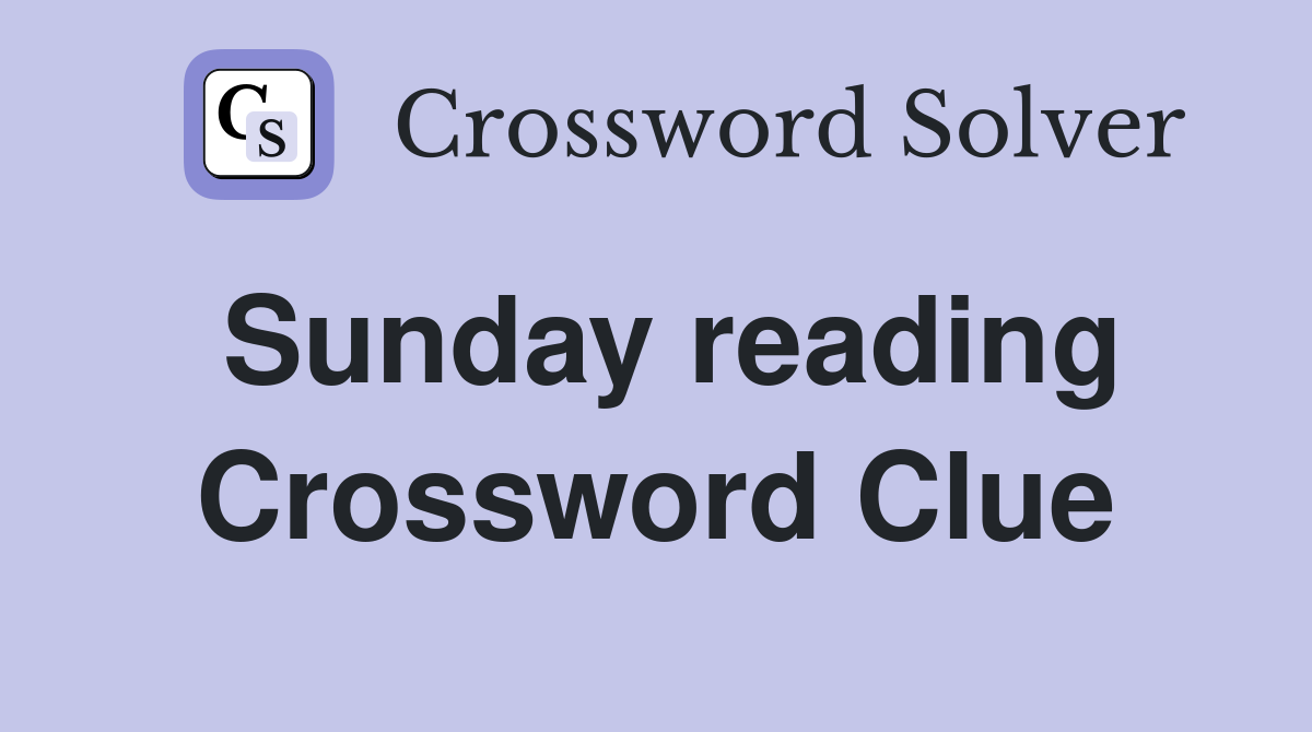 Sunday reading Crossword Clue