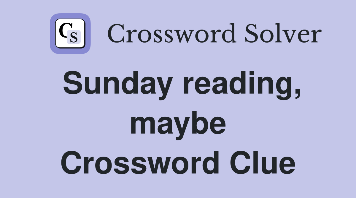 Sunday reading, maybe Crossword Clue