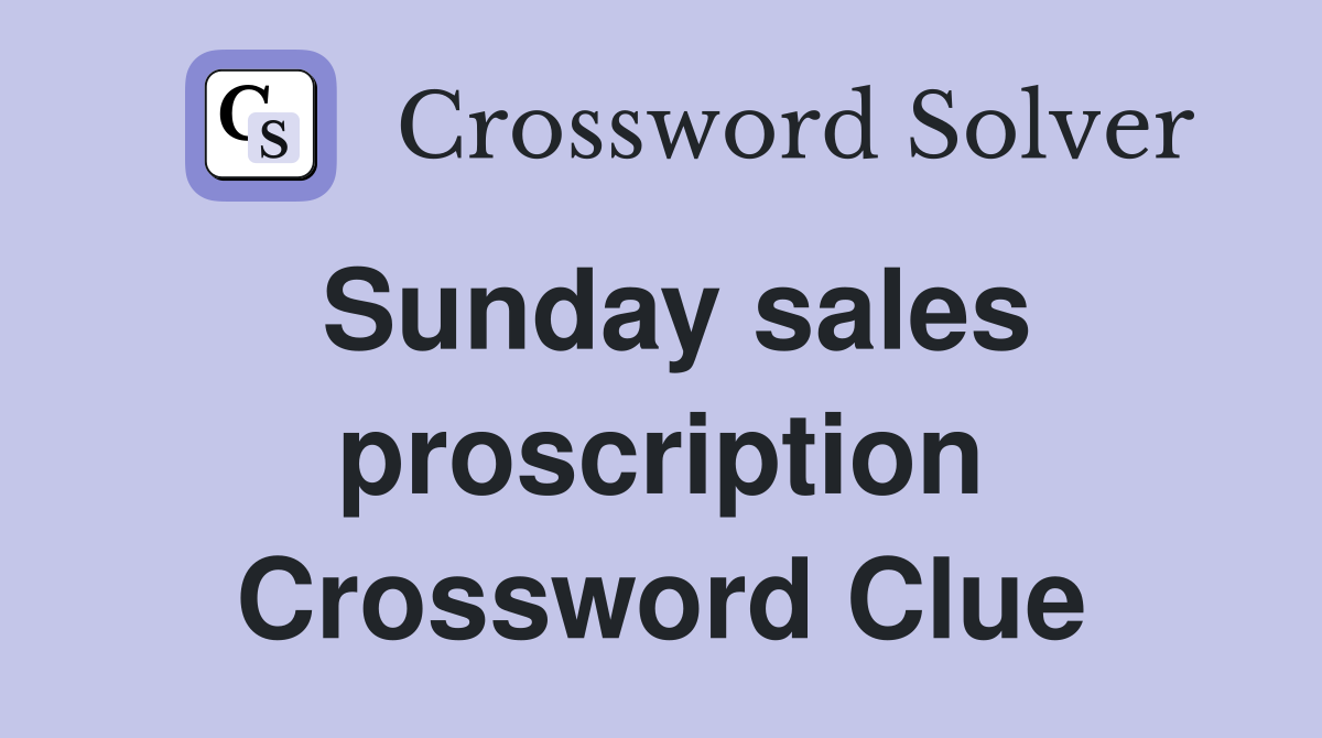 Sunday sales proscription Crossword Clue