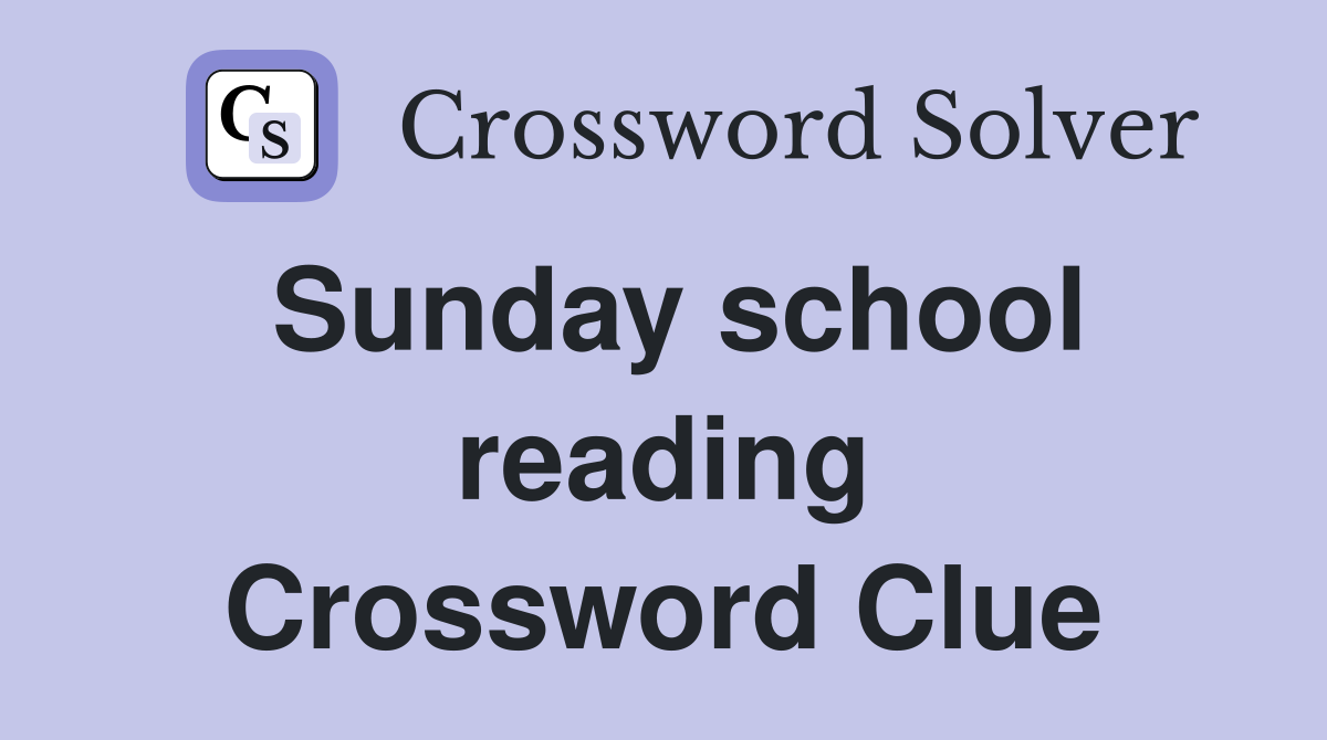 Sunday school reading Crossword Clue