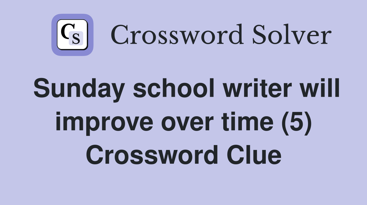Sunday school writer will improve over time (5) Crossword Clue