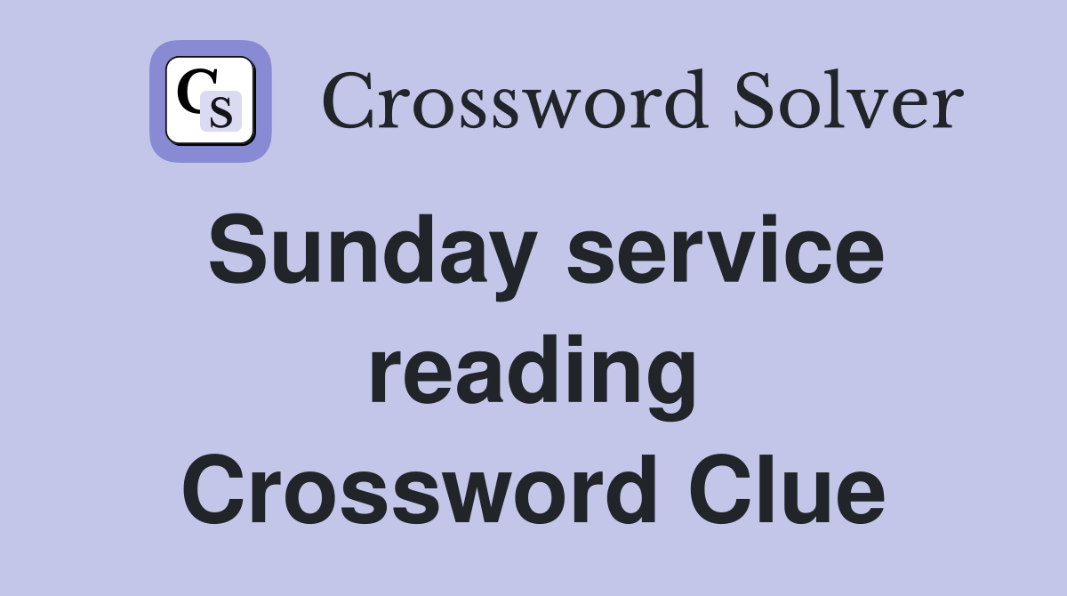 Sunday service reading Crossword Clue