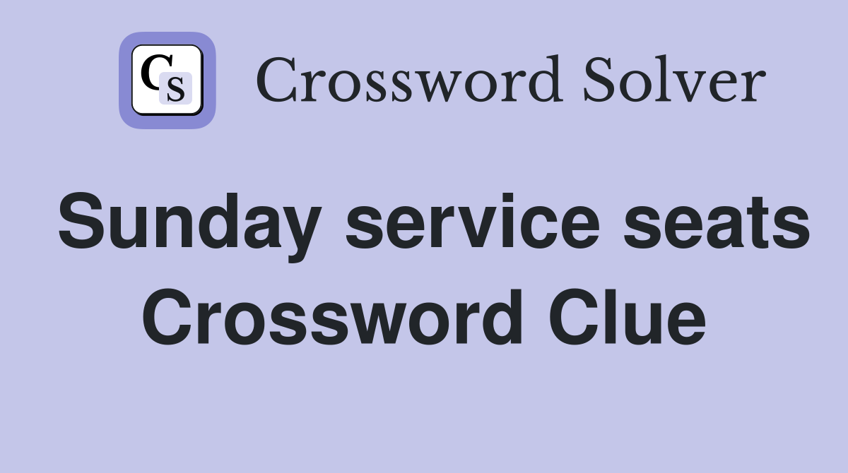 Sunday service seats Crossword Clue