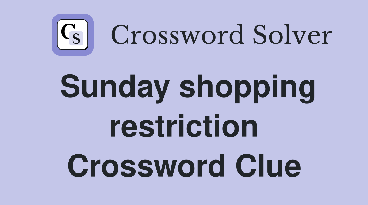 Sunday shopping restriction Crossword Clue