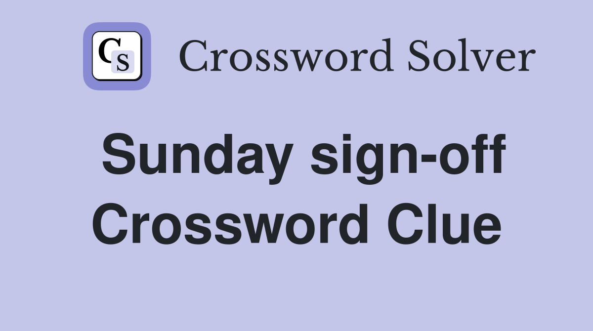 Sunday sign-off Crossword Clue
