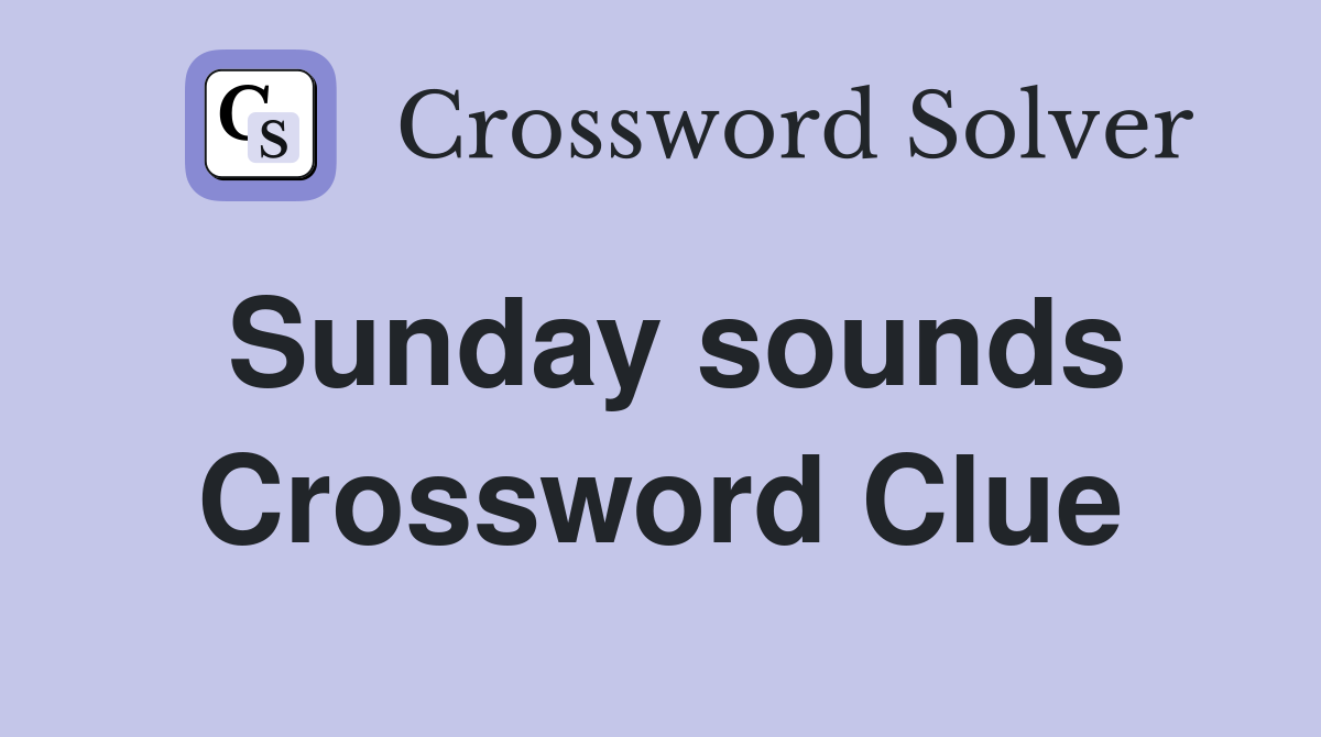 Sunday sounds Crossword Clue