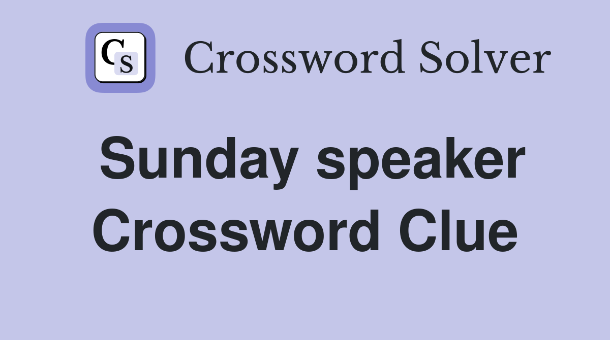 Sunday speaker Crossword Clue
