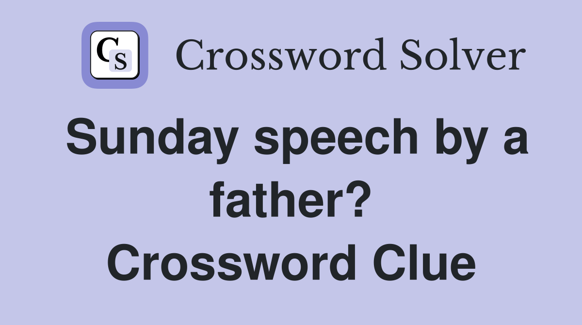 Sunday speech by a father? Crossword Clue