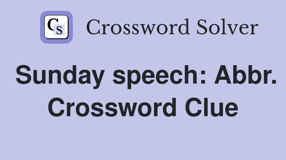 Sunday speech: Abbr. Crossword Clue