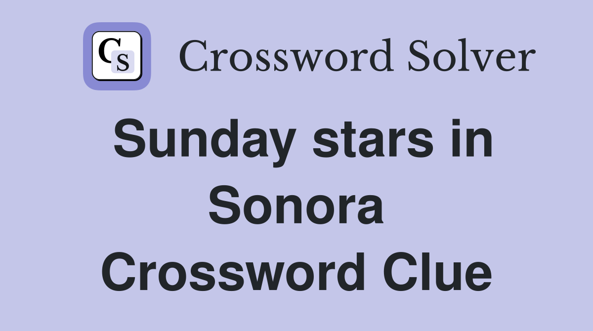 Sunday stars in Sonora Crossword Clue