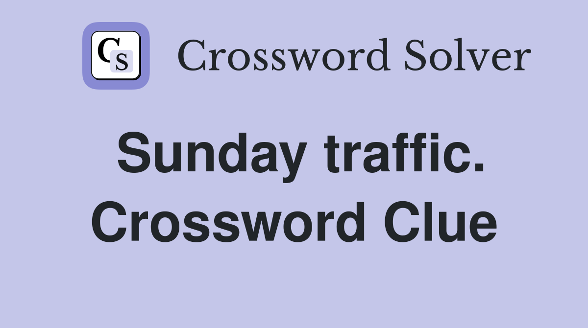 Sunday traffic. Crossword Clue