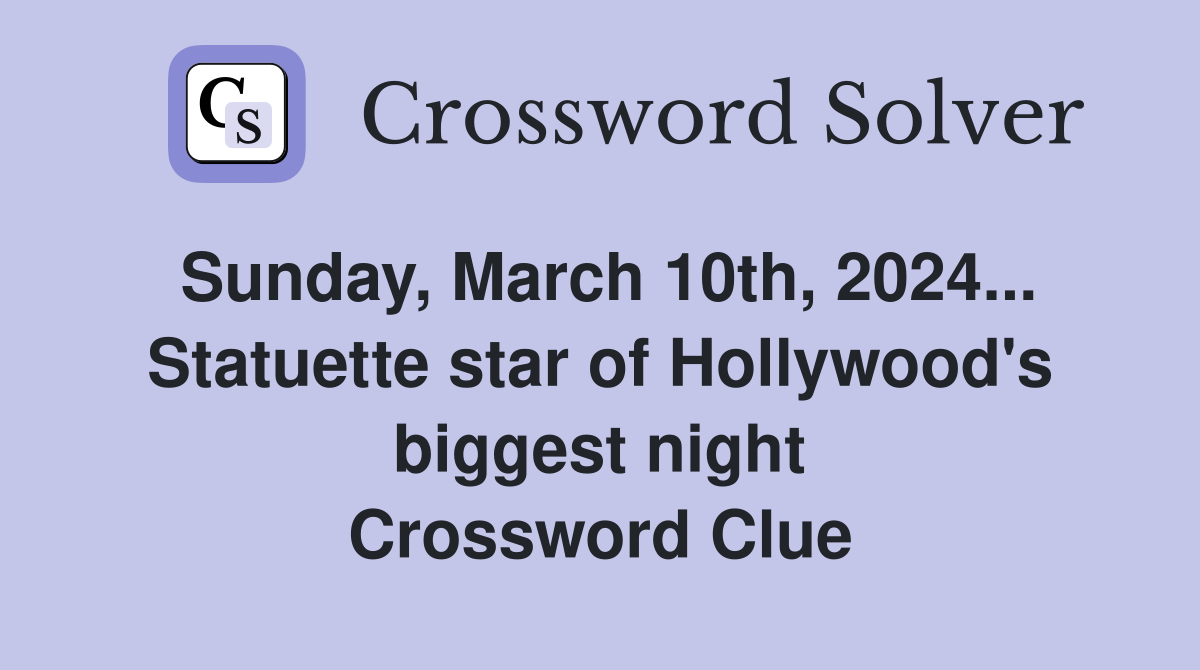 Sunday, March 10th, 2024... Statuette star of Hollywood's biggest night Crossword Clue