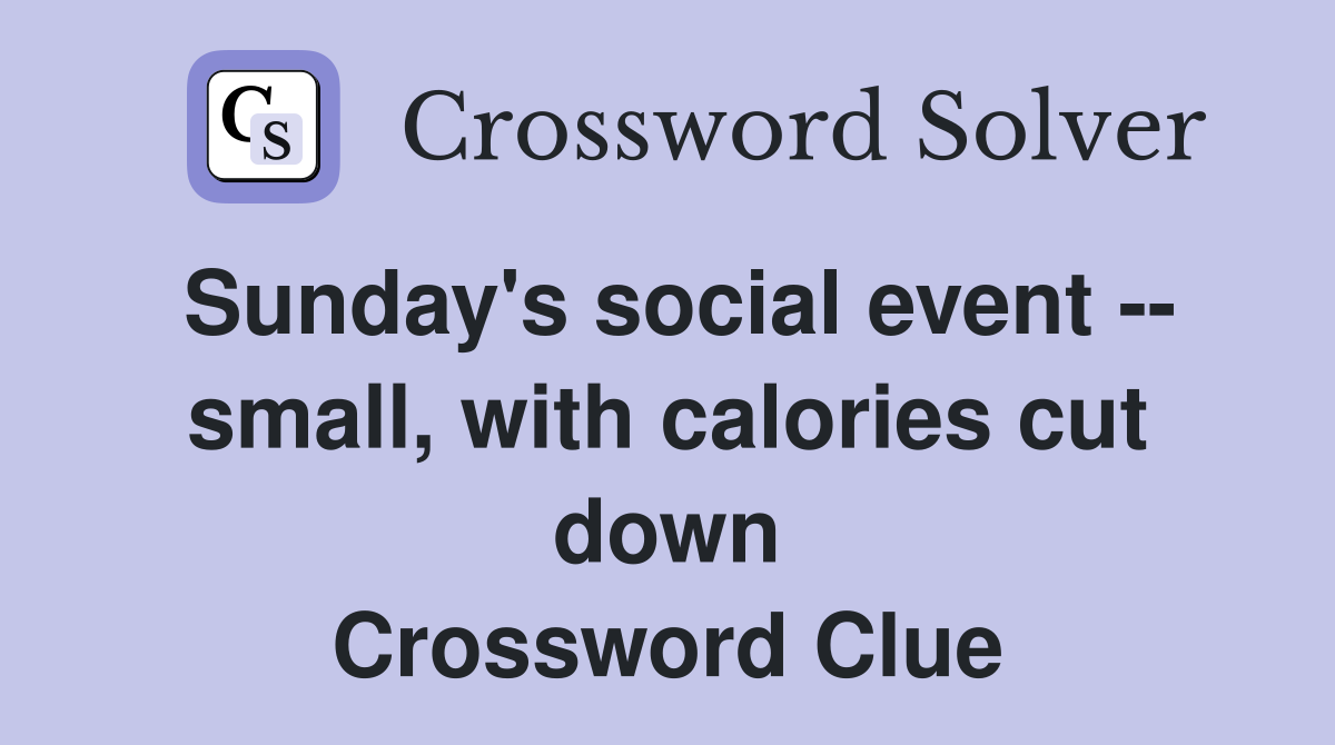Sunday's social event -- small, with calories cut down Crossword Clue