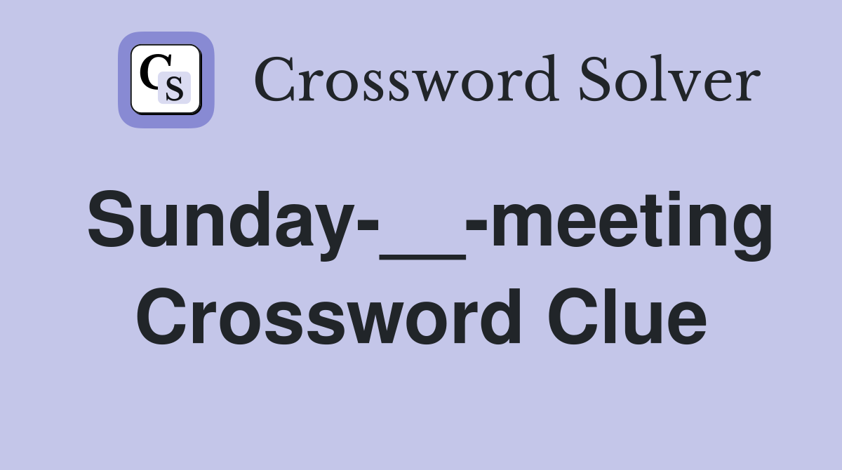 Sunday-__-meeting Crossword Clue