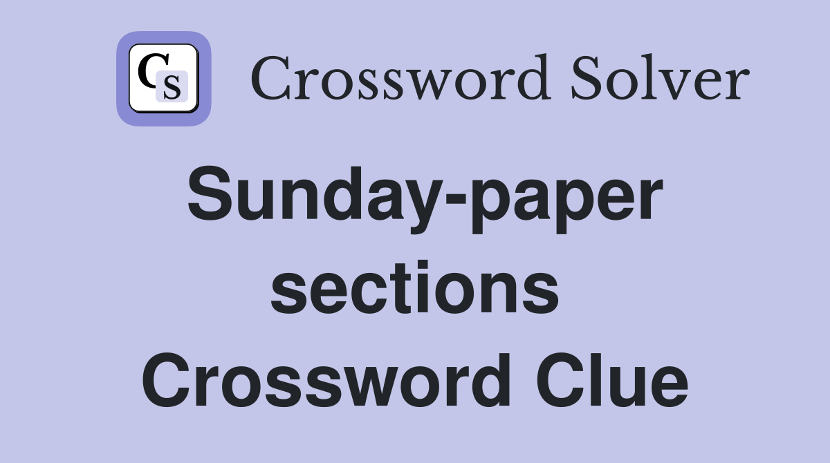 Sunday-paper sections Crossword Clue