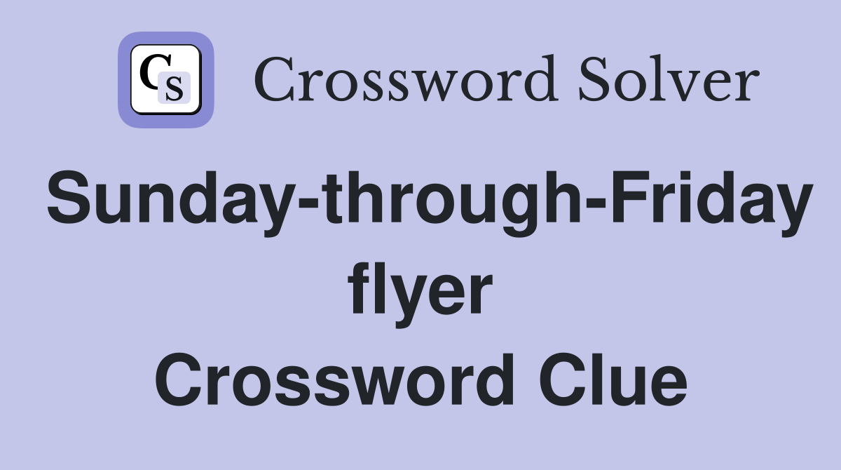 Sunday-through-Friday flyer Crossword Clue