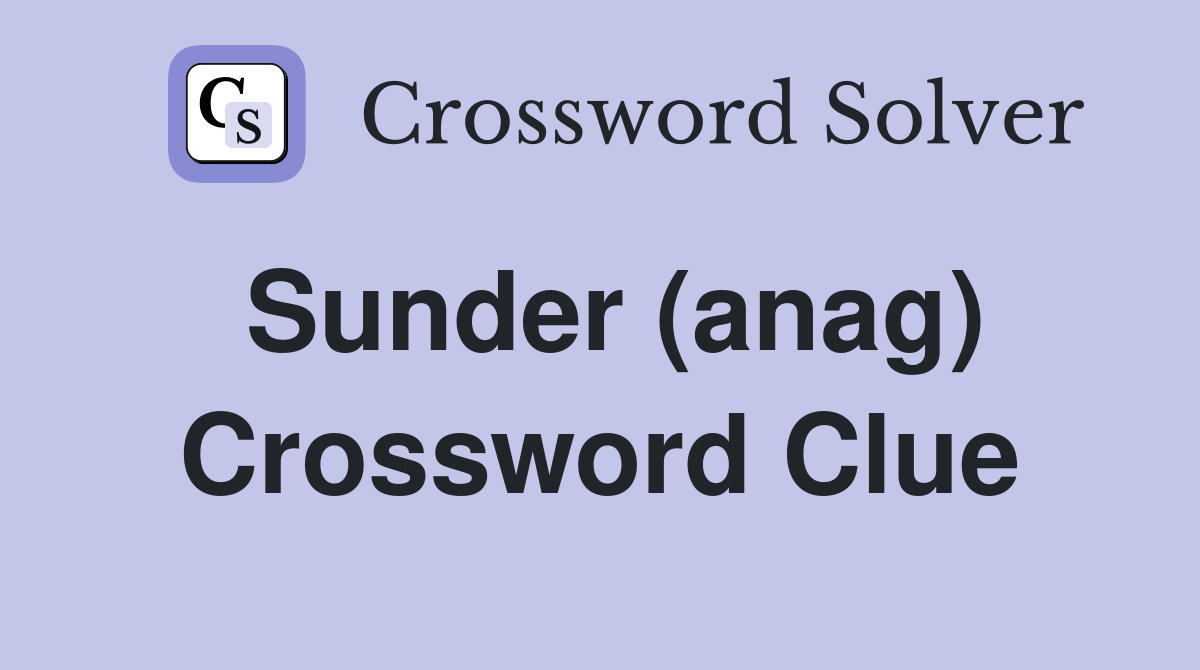 Sunder (anag) Crossword Clue
