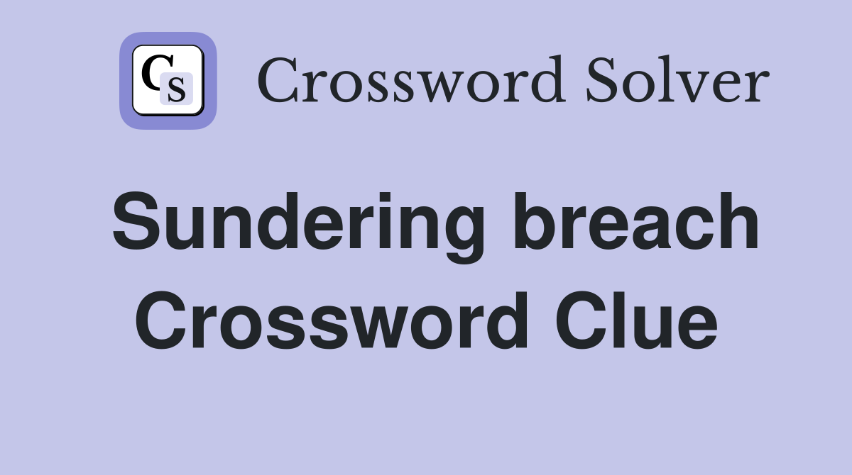Sundering breach Crossword Clue