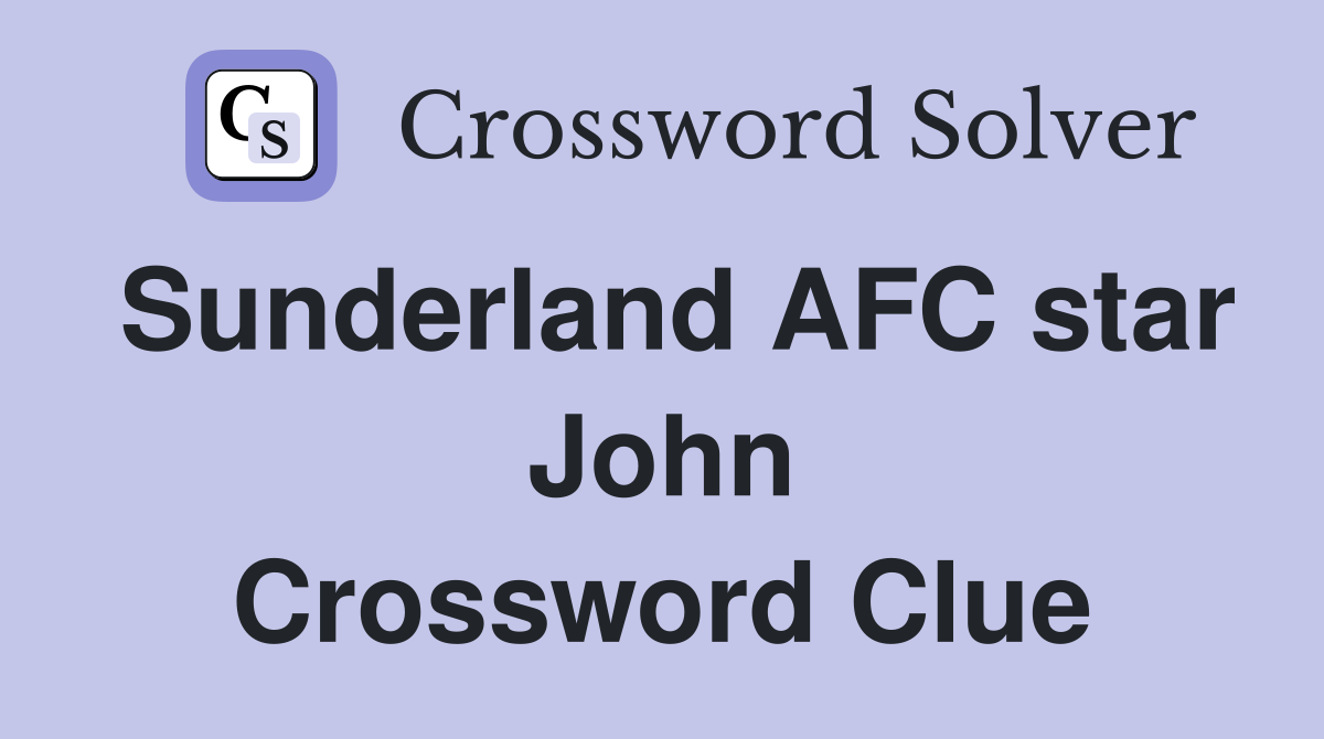 Sunderland AFC star John Crossword Clue