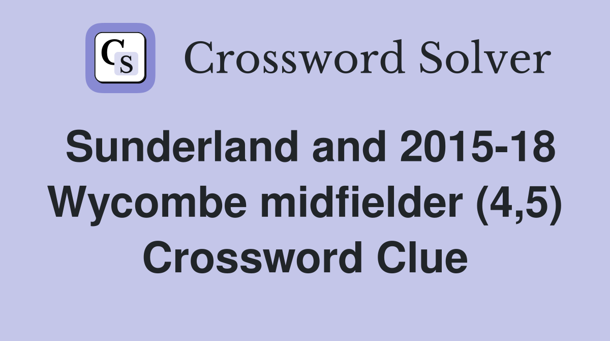 Sunderland and 2015-18 Wycombe midfielder (4,5) Crossword Clue