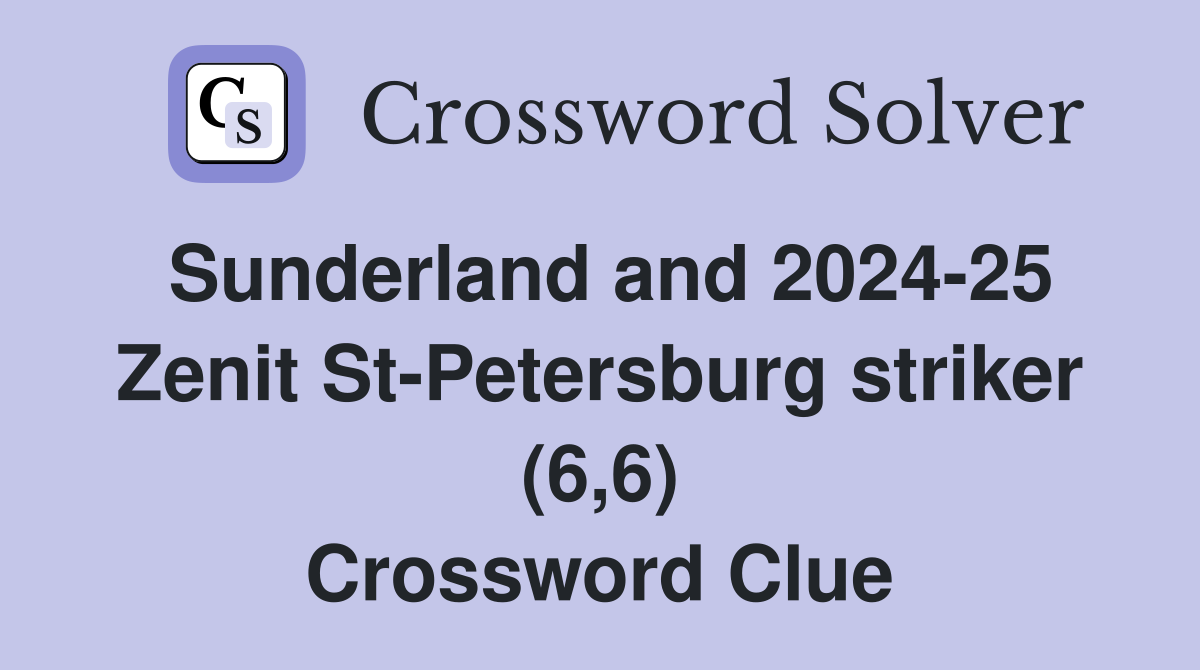 Sunderland and 2024-25 Zenit St-Petersburg striker (6,6) Crossword Clue