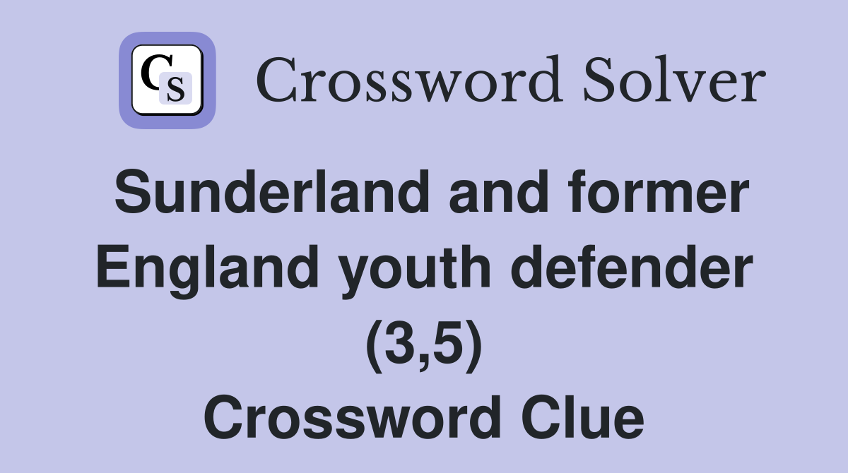 Sunderland and former England youth defender (3,5) Crossword Clue