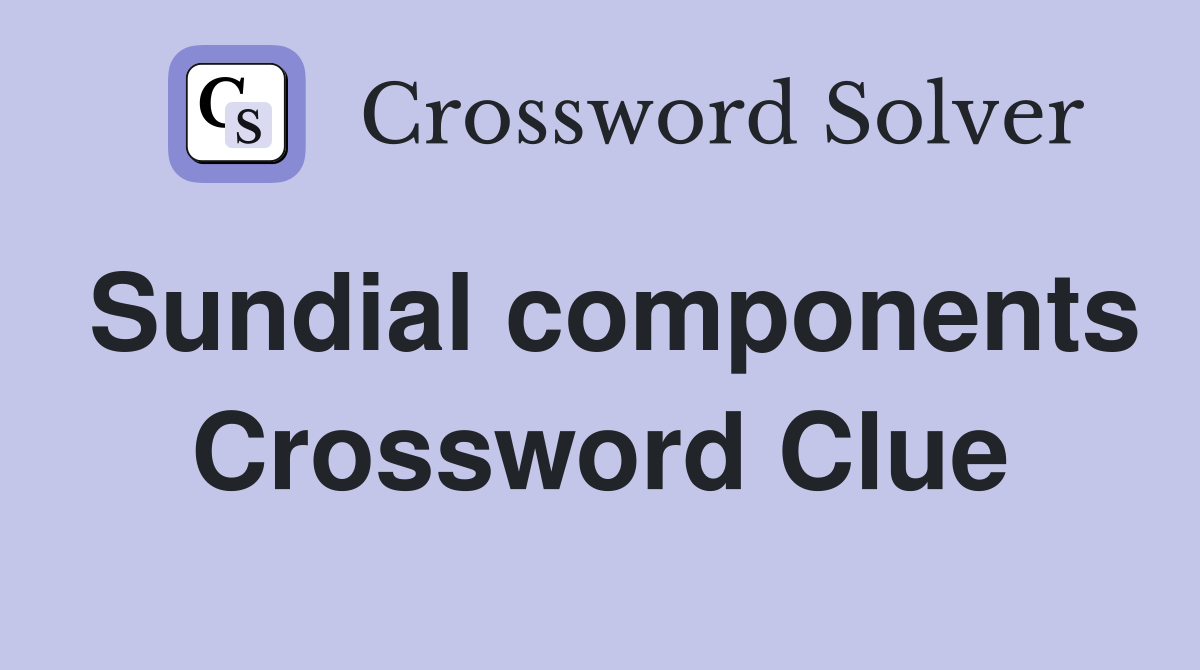 Sundial components Crossword Clue