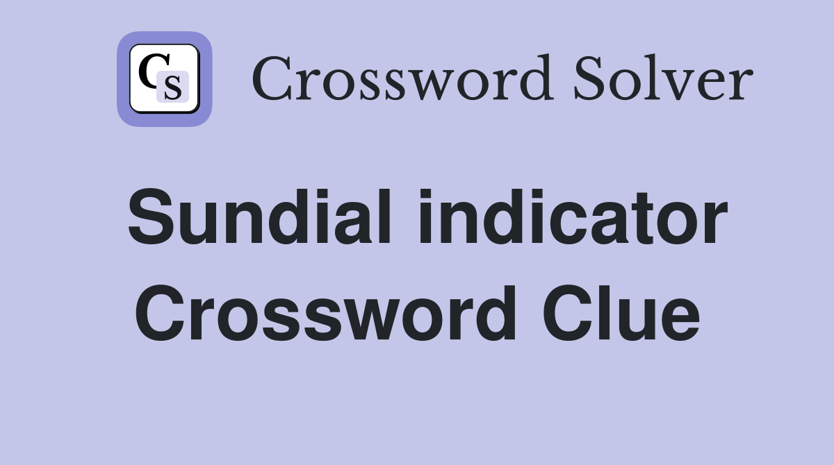 Sundial indicator Crossword Clue