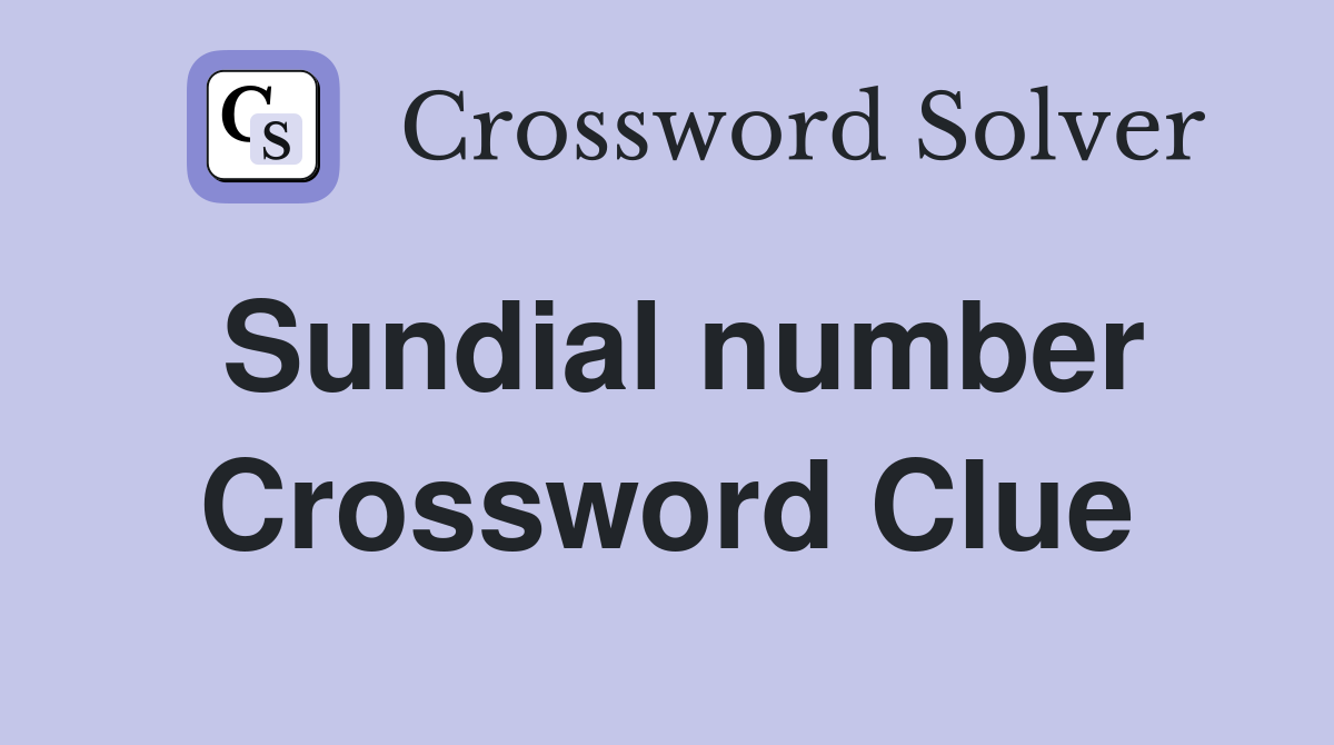 Sundial number Crossword Clue